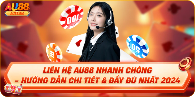 Liên hệ au88 nhanh chóng hướng dẫn chi tiết tại đây đủ nhất 2025 